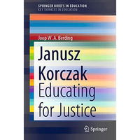 Janusz Korczak: Educating for Justice [Paperback]