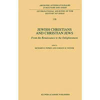 Jewish Christians and Christian Jews: From the Renaissance to the Enlightenment [Hardcover]