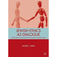 Jewish Ethics as Dialogue: Using Spiritual Language to Re-Imagine a Better World [Paperback]