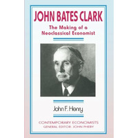 John Bates Clark: The Making of a Neoclassical Economist [Paperback]