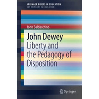 John Dewey: Liberty and the Pedagogy of Disposition [Paperback]