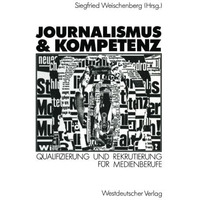 Journalismus & Kompetenz: Qualifizierung und Rekrutierung f?r Medienberufe [Paperback]