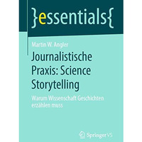 Journalistische Praxis: Science Storytelling: Warum Wissenschaft Geschichten erz [Paperback]