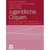 Jugendliche Cliquen: Zur Bedeutung der Cliquen und ihrer Herkunfts- und Freizeit [Paperback]