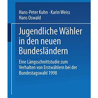 Jugendliche W?hler in den neuen Bundesl?ndern: Eine L?ngsschnittstudie zum Verha [Paperback]