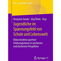 Jugendliche im Spannungsfeld von Schule und Lebenswelt: Rekonstruktion sportiver [Paperback]