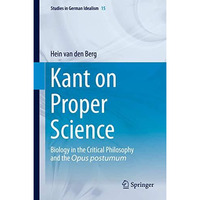 Kant on Proper Science: Biology in the Critical Philosophy and the Opus postumum [Hardcover]