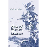 Keats and Romantic Celticism [Hardcover]