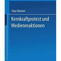 Kernkraftprotest und Medienreaktionen: Deutungsmuster einer Widerstandsbewegung  [Paperback]