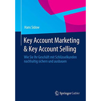 Key Account Marketing & Key Account Selling: Wie Sie Ihr Gesch?ft mit Schl?s [Paperback]