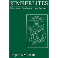 Kimberlites: Mineralogy, Geochemistry, and Petrology [Hardcover]