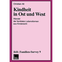 Kindheit in Ost und West: Wandel der familialen Lebensformen aus Kindersicht [Paperback]