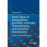 Kinetic Theory of Nonequilibrium Ensembles, Irreversible Thermodynamics, and Gen [Paperback]