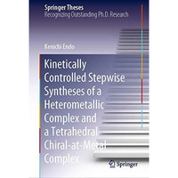 Kinetically Controlled Stepwise Syntheses of a Heterometallic Complex and a Tetr [Hardcover]