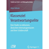 Klassenziel Verantwortungselite: Eine Studie zu exklusiven, deutschen Internatsg [Paperback]