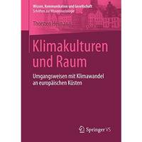 Klimakulturen und Raum: Umgangsweisen mit Klimawandel an europ?ischen K?sten [Paperback]