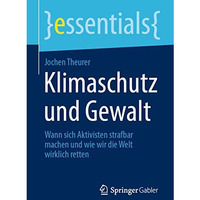 Klimaschutz und Gewalt: Wann sich Aktivisten strafbar machen und wie wir die Wel [Paperback]