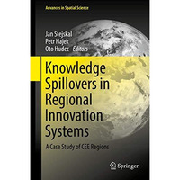 Knowledge Spillovers in Regional Innovation Systems: A Case Study of CEE Regions [Hardcover]