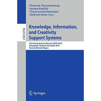 Knowledge, Information, and Creativity Support Systems: 5th International Confer [Paperback]