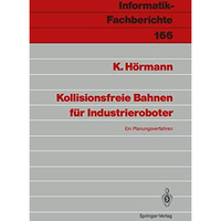 Kollisionsfreie Bahnen f?r Industrieroboter: Ein Planungsverfahren [Paperback]