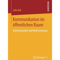 Kommunikation im ?ffentlichen Raum: Aufmerksamkeit und Mediennutzung [Paperback]