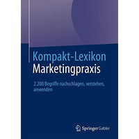 Kompakt-Lexikon Marketingpraxis: 2.200 Begriffe nachschlagen, verstehen, anwende [Paperback]