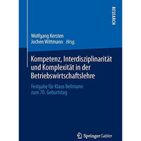 Kompetenz, Interdisziplinarit?t und Komplexit?t in der Betriebswirtschaftslehre: [Hardcover]