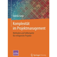 Komplexit?t im Projektmanagement: Methoden und Fallbeispiele f?r erfolgreiche Pr [Paperback]