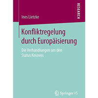 Konfliktregelung durch Europ?isierung: Die Verhandlungen um den Status Kosovos [Paperback]