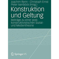 Konstruktion und Geltung: Beitr?ge zu einer postkonstruktivistischen Sozial- und [Paperback]