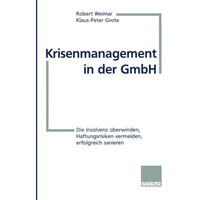 Krisenmanagement in der GmbH: Die Insolvenz ?berwinden, Haftungsrisiken vermeide [Paperback]