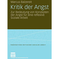 Kritik der Angst: Zur Bedeutung von Konzepten der Angst f?r eine reflexive Sozia [Paperback]