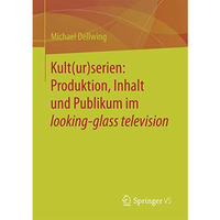 Kult(ur)serien: Produktion, Inhalt und Publikum im looking-glass television [Paperback]