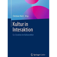 Kultur in Interaktion: Co-Creation im Kultursektor [Paperback]