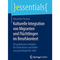 Kulturelle Integration von Migranten und Fl?chtlingen im Berufskontext: Ein prak [Paperback]