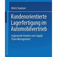 Kundenorientierte Lagerfertigung im Automobilvertrieb: Erg?nzende Ans?tze zum Su [Paperback]