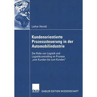 Kundenorientierte Prozesssteuerung in der Automobilindustrie: Die Rolle von Logi [Paperback]