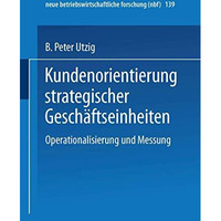 Kundenorientierung strategischer Gesch?ftseinheiten: Operationalisierung und Mes [Paperback]