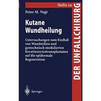 Kutane Wundheilung: Untersuchungen zum Einflu? von Wundmilieu und gentechnisch m [Paperback]