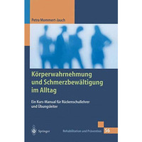 K?rperwahrnehmung und Schmerzbew?ltigung im Alltag: Ein Kurs-Manual f?r R?ckensc [Paperback]