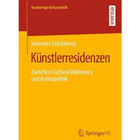 K?nstlerresidenzen: Zwischen Cultural Diplomacy und Kulturpolitik [Paperback]