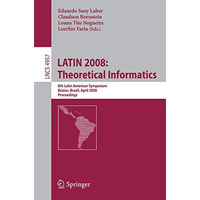 LATIN 2008: Theoretical Informatics: 8th Latin American Symposium, B?zios, Brazi [Paperback]