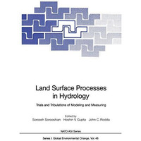 Land Surface Processes in Hydrology: Trials and Tribulations of Modeling and Mea [Paperback]