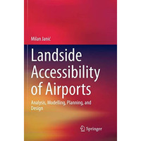 Landside Accessibility of Airports: Analysis, Modelling, Planning, and Design [Paperback]