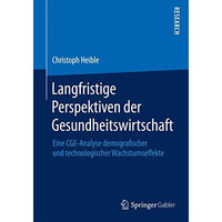 Langfristige Perspektiven der Gesundheitswirtschaft: Eine CGE-Analyse demografis [Paperback]