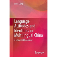 Language Attitudes and Identities in Multilingual China: A Linguistic Ethnograph [Hardcover]