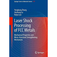 Laser Shock Processing of FCC Metals: Mechanical Properties and Micro-structural [Hardcover]