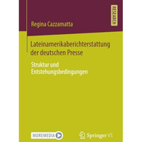 Lateinamerikaberichterstattung der deutschen Presse: Struktur und Entstehungsbed [Paperback]