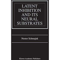 Latent Inhibition and Its Neural Substrates [Hardcover]