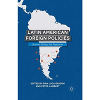 Latin American Foreign Policies: Between Ideology and Pragmatism [Paperback]